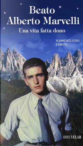 Beato Alberto Marvelli. Una vita fatta dono by Massimiliano Taroni