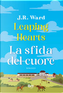 Leaping hearts. La sfida del cuore by J. R. Ward