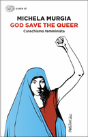 God Save the Queer. Catechismo femminista by Michela Murgia