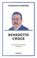 Benedetto Croce. Gli anni dello scontento (1943-1948) by Eugenio Di Rienzo