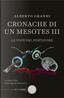 La voce del portatore. Cronache di un Mesotes III by Alberto Grandi