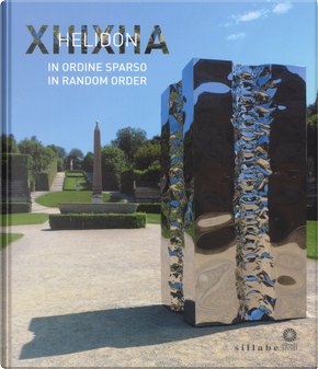 Helidon Xhixha. In ordine sparso-In random order. Catalogo della mostra (Firenze, 27 giugno-29 ottobre 2017)