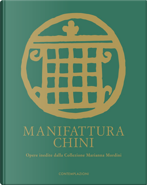 Manifattura Chini. Opere inedite dalla Collezione Marianna Mordini by Gilda Cefariello Grosso, Sara Pallavicini, Vittorio Sgarbi