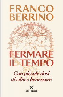 Fermare il tempo. Con piccole dosi di cibo e benessere by Franco Berrino