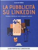 La pubblicità su LinkedIn. Strategie e tattiche per creare campagne di successo by Leonardo Bellini