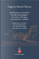 Architettura e narrativa: le radici del progetto. La natura del segno tra struttura e simbolo-Arquitectura y narrativa: las raíces del proyecto. La naturaleza del signo entre estructura y símbolo by Eugenio Maria Falcone