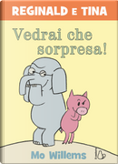 Vedrai che sorpresa! Reginald e Tina by Mo Willems