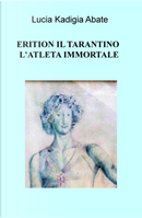 Erition il tarantino l'atleta immortale by Lucia Kadigia Abate