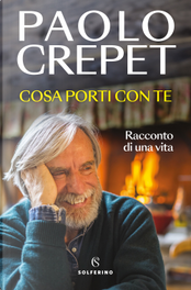 Cosa porti con te. Racconto di una vita by Paolo Crepet