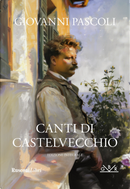 Canti di Castelvecchio by Giovanni Pascoli
