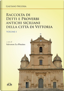 Raccolta di detti e proverbi antichi siciliani della città di Vittoria. Vol. 1 by Gaetano Nicosia
