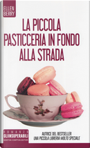 La piccola pasticceria in fondo alla strada by Ellen Berry