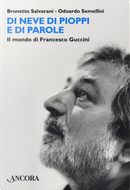 Di neve di pioppi e di parole. Il mondo di Francesco Guccini by Brunetto Salvarani, Odoardo Semellini