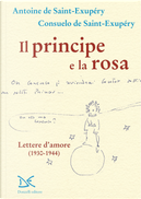 Il principe e la rosa. Lettere d'amore (1930-1944) by Antoine de Saint-Exupéry, Consuelo de Saint-Exupéry