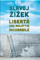 Libertà, una malattia incurabile by Slavoj Žižek
