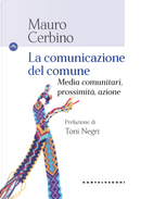 La comunicazione del comune. Media comunitari, prossimità, azione by Mauro Cerbino