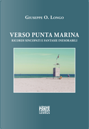 Verso Punta Marina. Ricordi sincopati e fantasie inesorabili by Giuseppe O. Longo