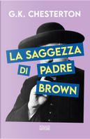 La saggezza di padre Brown by Gilbert Keith Chesterton
