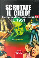 Il cinema di fantascienza. Vol. 10: Scrutate il cielo! Il 1951 by Luigi Cozzi