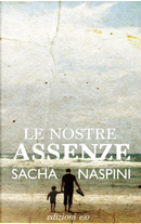 Le nostre assenze by Sacha Naspini