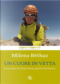Un cuore in vetta. La seconda vita di una donna più forte del destino by Milena Bethaz
