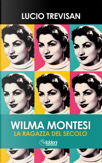 Wilma Montesi. La ragazza del secolo by Lucio Trevisan