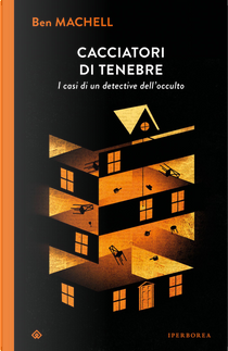 Cacciatori di tenebre. I casi di un detective dell'occulto by Ben Machell