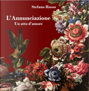 L'Annunciazione. Un atto d'amore by Stefano Russo