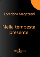 Nella tempesta presente by Loredana Magazzeni