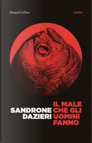 Il male che gli uomini fanno by Sandrone Dazieri
