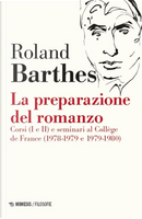 La preparazione del romanzo. Corsi (I e II) e seminari al Collège de France (1978-1979 e 1979-1980) by Roland Barthes