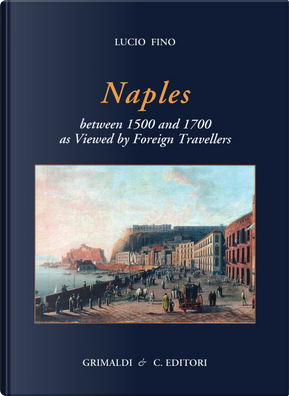 Naples between 1500 and 1700 as viewed by foreign travellers by Lucio Fino