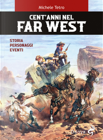 Cent'anni nel Far West. Storia, personaggi, eventi by Michele Tetro