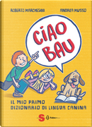 Ciao bau. Il mio primo dizionario di lingua canina by Roberto Marchesini
