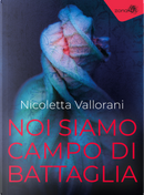 Noi siamo campo di battaglia by Nicoletta Vallorani