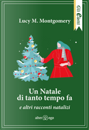 Un Natale di tanto tempo fa e altri racconti natalizi by Lucy Maud Montgomery