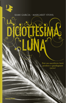 La diciottesima luna by Kami Garcia, Margaret Stohl