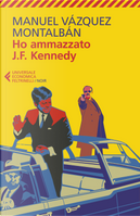 Ho ammazzato J.F. Kennedy by Manuel Vazquez Montalban