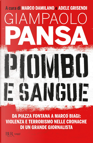 Piombo e sangue. Da Piazza Fontana a Marco Biagi: violenza e terrorismo nelle cronache di un grande giornalista by Giampaolo Pansa