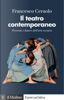 Il teatro contemporaneo. Presente e futuro dell'arte scenica by Francesco Ceraolo