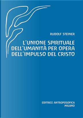 L'unione spirituale dell'umanità per opera dell'impulso del Cristo by Rudolf Steiner
