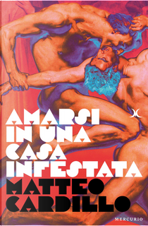 Amarsi in una casa infestata by Matteo Cardillo