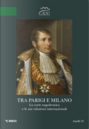 Tra Parigi e Milano. La corte napoleonica e le sue relazioni internazionali. Ediz. italiana e francese