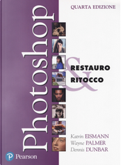 Photoshop. Restauro & ritocco by Dennis Dunbar, Katrin Eismann, Wayne Palmer