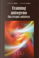 Training autogeno. Una terapia antistress by Antonio Galli, Luciano Masi