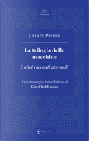 La trilogia delle macchine. E altri racconti giovanili by Cesare Pavese