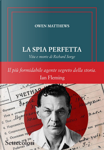 La spia perfetta. Vita e morte di Richard Sorge by Owen Matthews