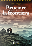 Bruciare la frontiera by Carlo Greppi