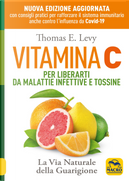Vitamina C. Per liberarti da malattie infettive e tossine. La via naturale della guarigione by Thomas E. Levy