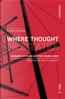 Where Thought Hesitates. Gregory Bateson and the Double Bind by Tiziano Possamai
